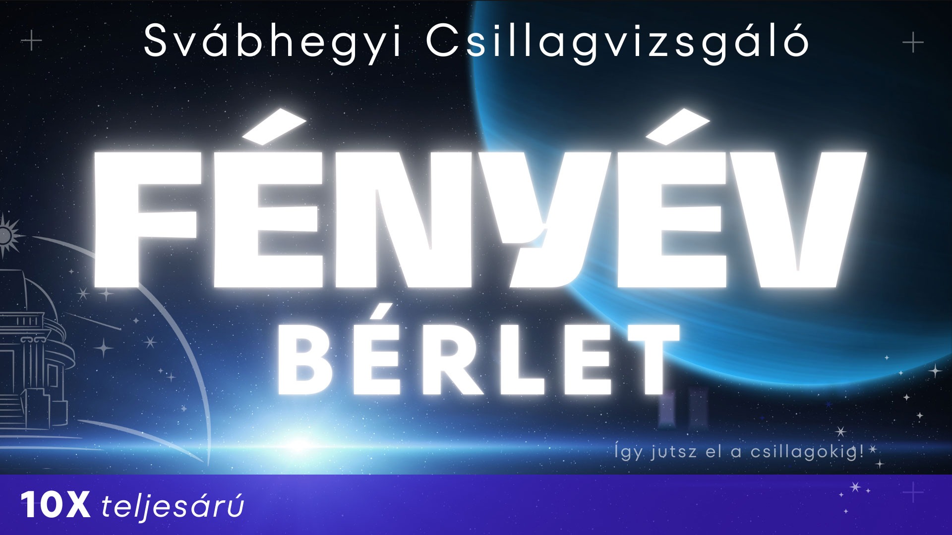 Fényév bérlet 10 x teljesárú
